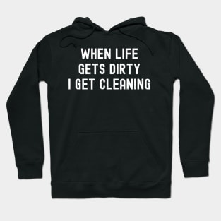 When life gets dirty, I get cleaning Hoodie